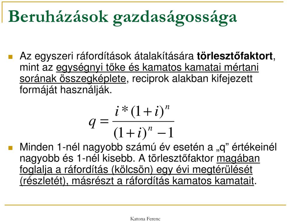 q i *(1 + = n (1 + i) 1 Minden 1-nél nagyobb számú év esetén a q értékeinél nagyobb és 1-nél kisebb.