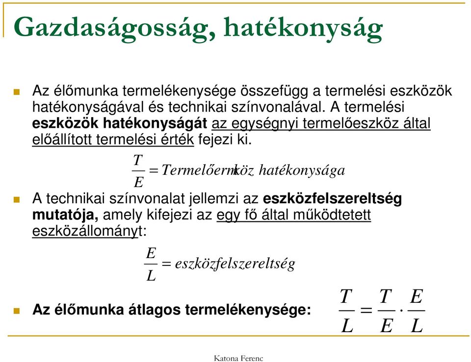 T = Termelőermköz hatékonysága E A technikai színvonalat jellemzi az eszközfelszereltség mutatója, amely