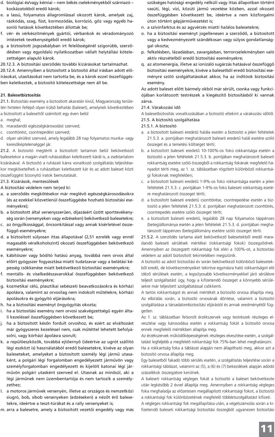 vér- és vérkészítmények gyártói, vérbankok és véradományozó intézetek tevékenységéből eredő károk; g.