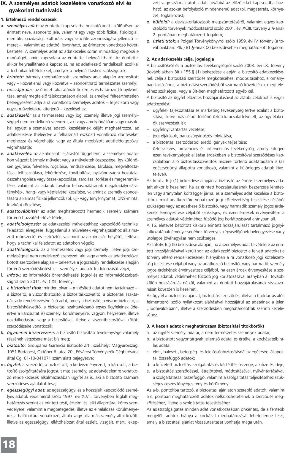 azonosságára jellemző ismeret, valamint az adatból levonható, az érintettre vonatkozó következtetés.
