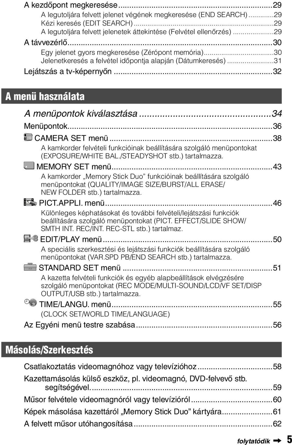..32 A menü használata A menüpontok kiválasztása...34 Menüpontok...36 CAMERA SET menü...38 A kamkorder felvételi funkcióinak beállítására szolgáló menüpontokat (EXPOSURE/WHITE BAL./STEADYSHOT stb.