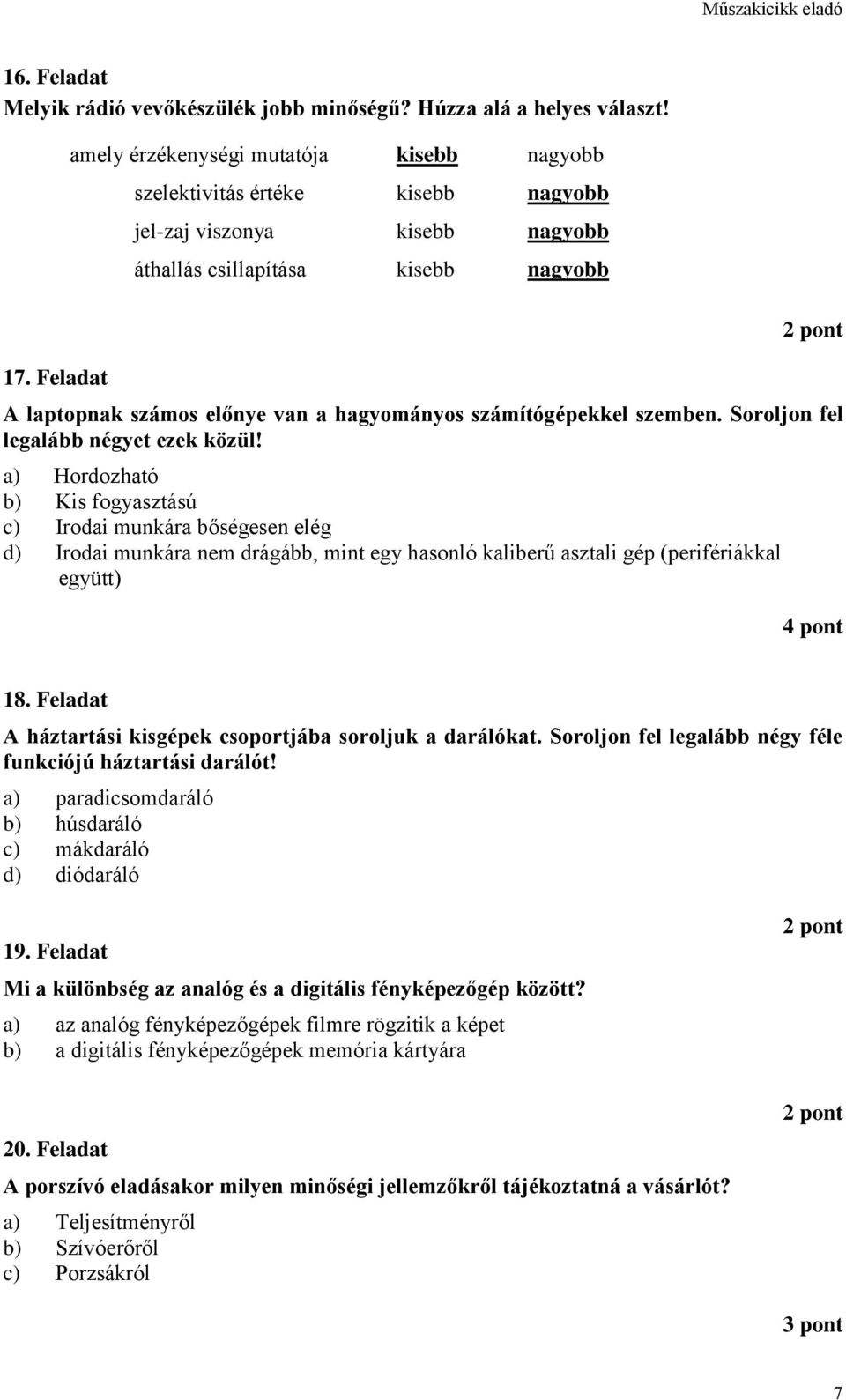 Feladat A laptopnak számos előnye van a hagyományos számítógépekkel szemben. Soroljon fel legalább négyet ezek közül!