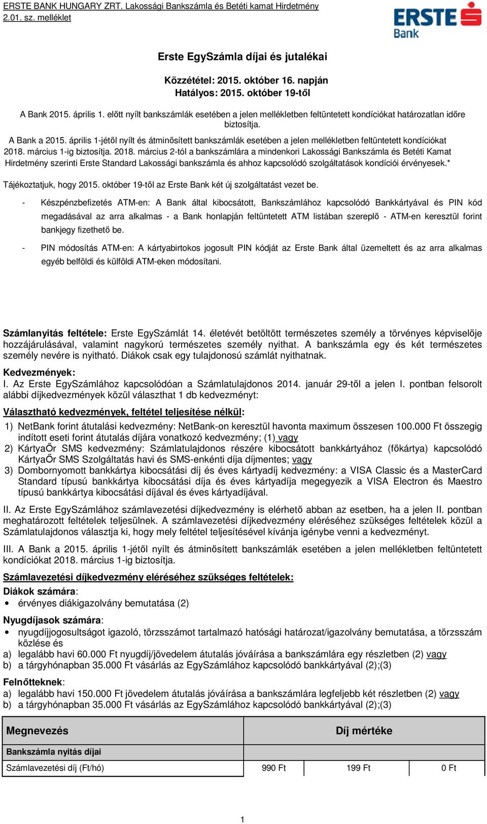 április 1-jétől nyílt és átminősített bankszámlák esetében a jelen mellékletben feltüntetett kondíciókat 2018.