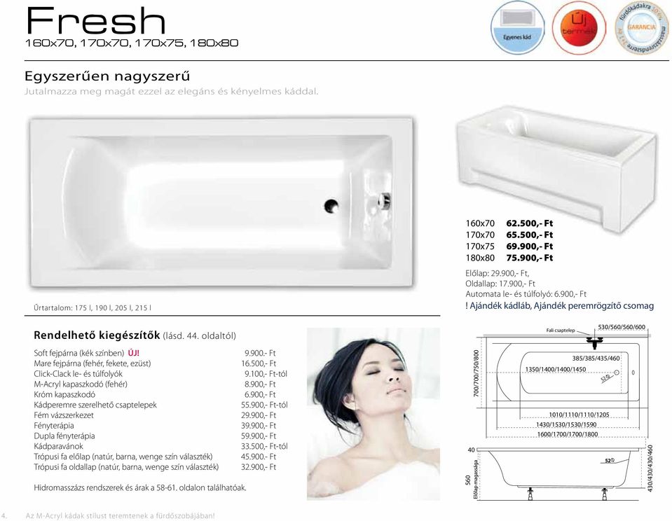 oldaltól) Fali csaptelep 530/560/560/600 Soft fejpárna (kék színben) ÚJ! 9.900.- Ft Mare fejpárna (fehér, fekete, ezüst) 16.500,- Ft Click-Clack le- és túlfolyók 9.