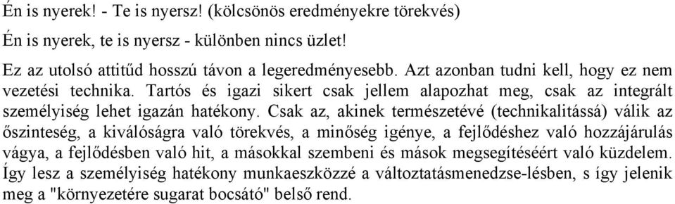 Csak az, akinek természetévé (technikalitássá) válik az őszinteség, a kiválóságra való törekvés, a minőség igénye, a fejlődéshez való hozzájárulás vágya, a fejlődésben való