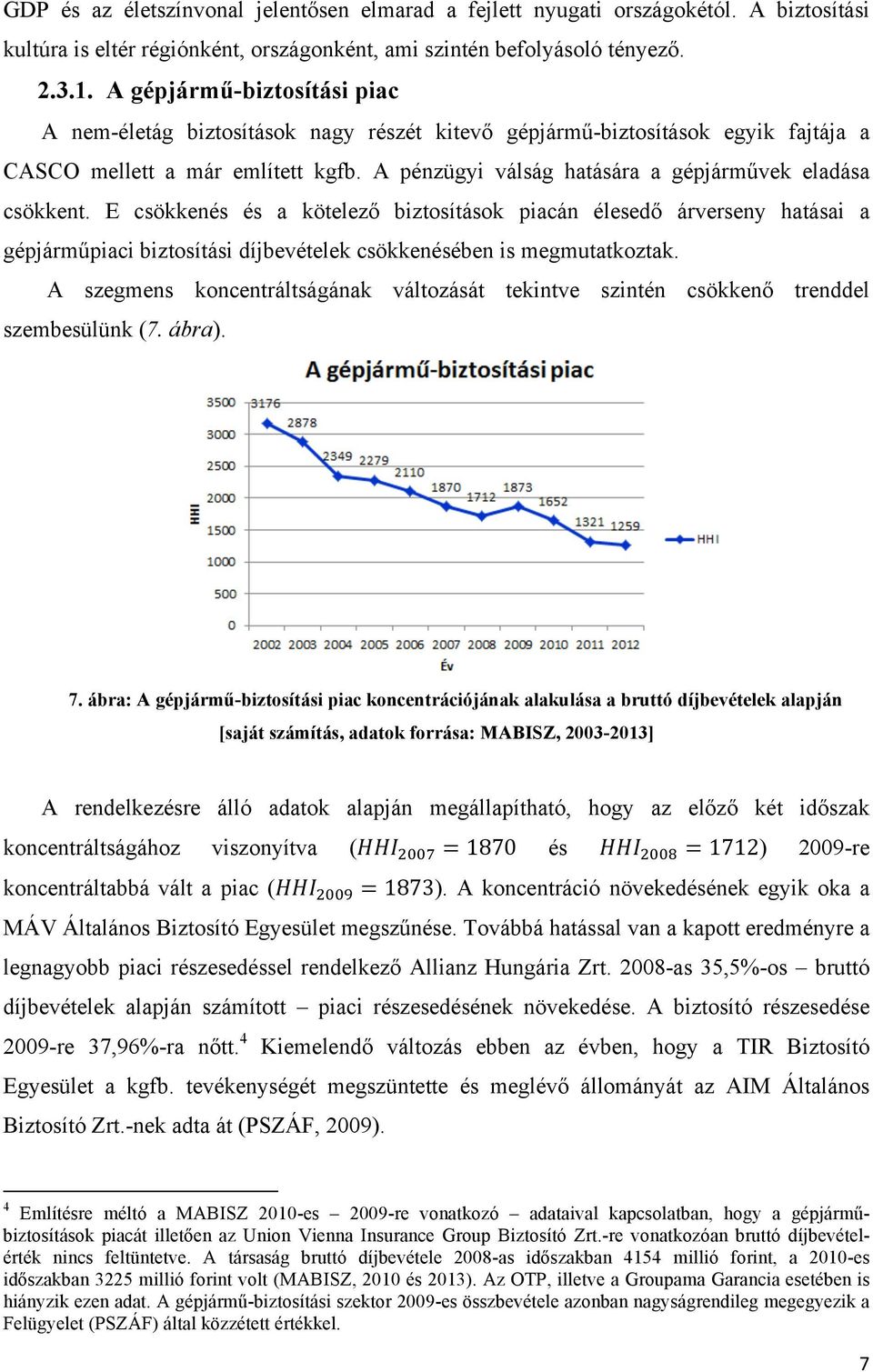 A pénzügyi válság hatására a gépjárművek eladása csökkent.