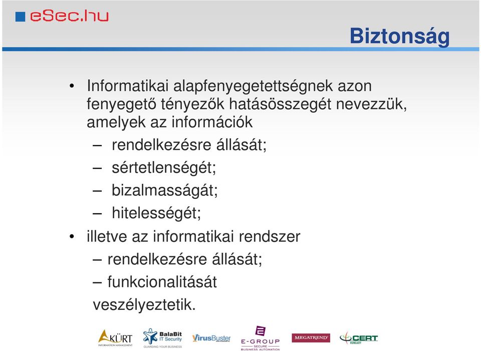 rendelkezésre állását; sértetlenségét; bizalmasságát; hitelességét;