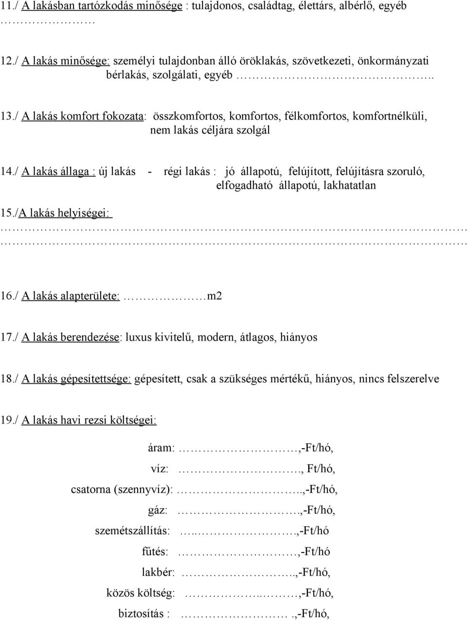 / A lakás komfort fokozata: összkomfortos, komfortos, félkomfortos, komfortnélküli, nem lakás céljára szolgál 14.