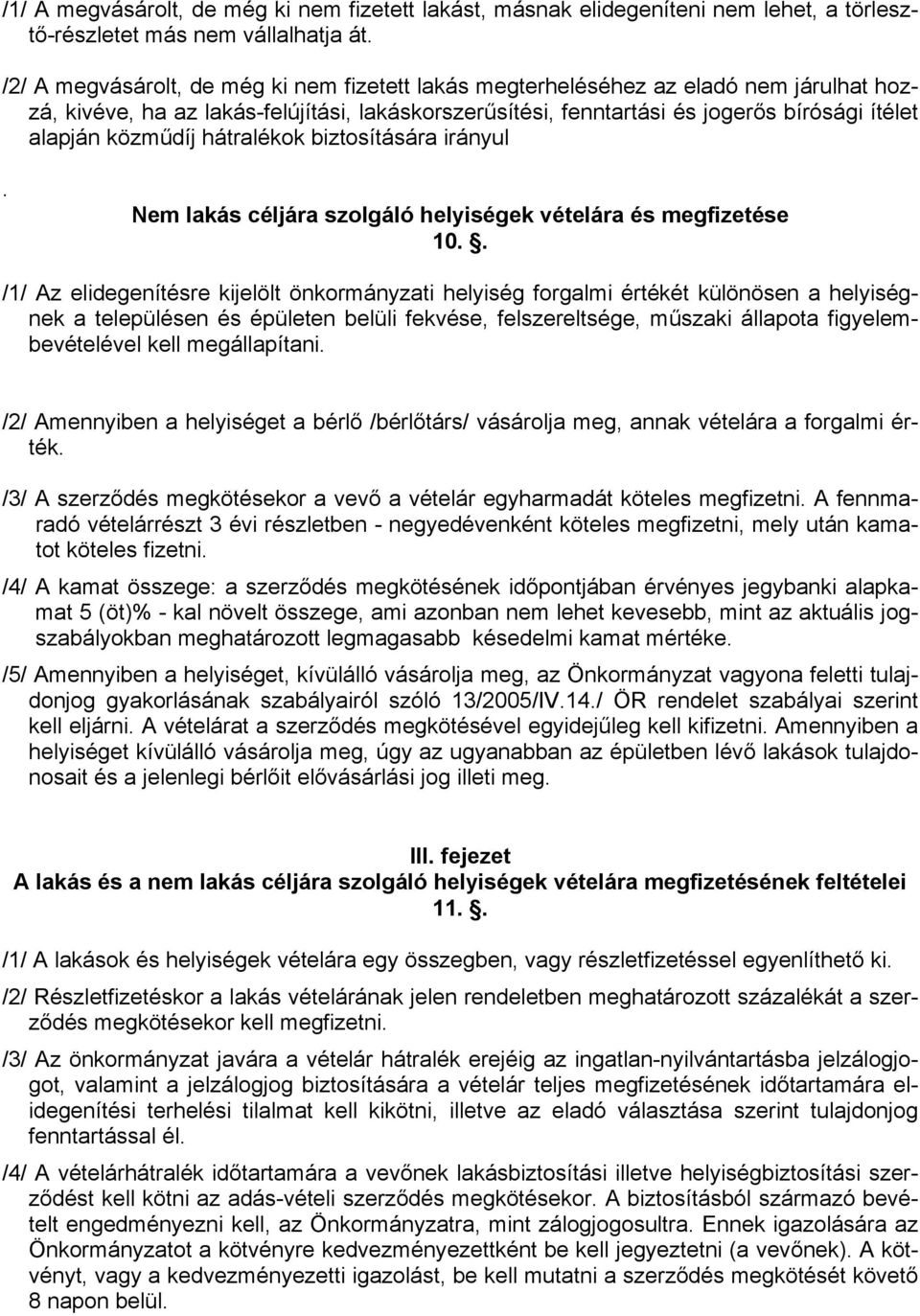 közműdíj hátralékok biztosítására irányul. Nem lakás céljára szolgáló helyiségek vételára és megfizetése 10.