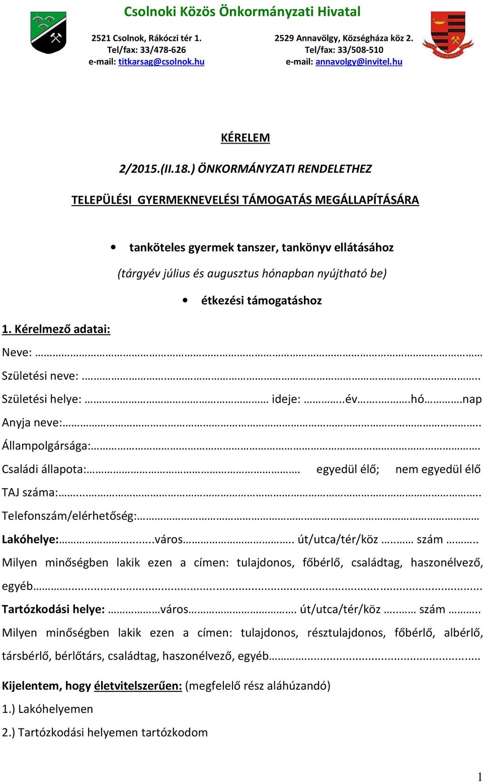 ) ÖNKORMÁNYZATI RENDELETHEZ TELEPÜLÉSI GYERMEKNEVELÉSI TÁMOGATÁS MEGÁLLAPÍTÁSÁRA tanköteles gyermek tanszer, tankönyv ellátásához (tárgyév július és augusztus hónapban nyújtható be) étkezési