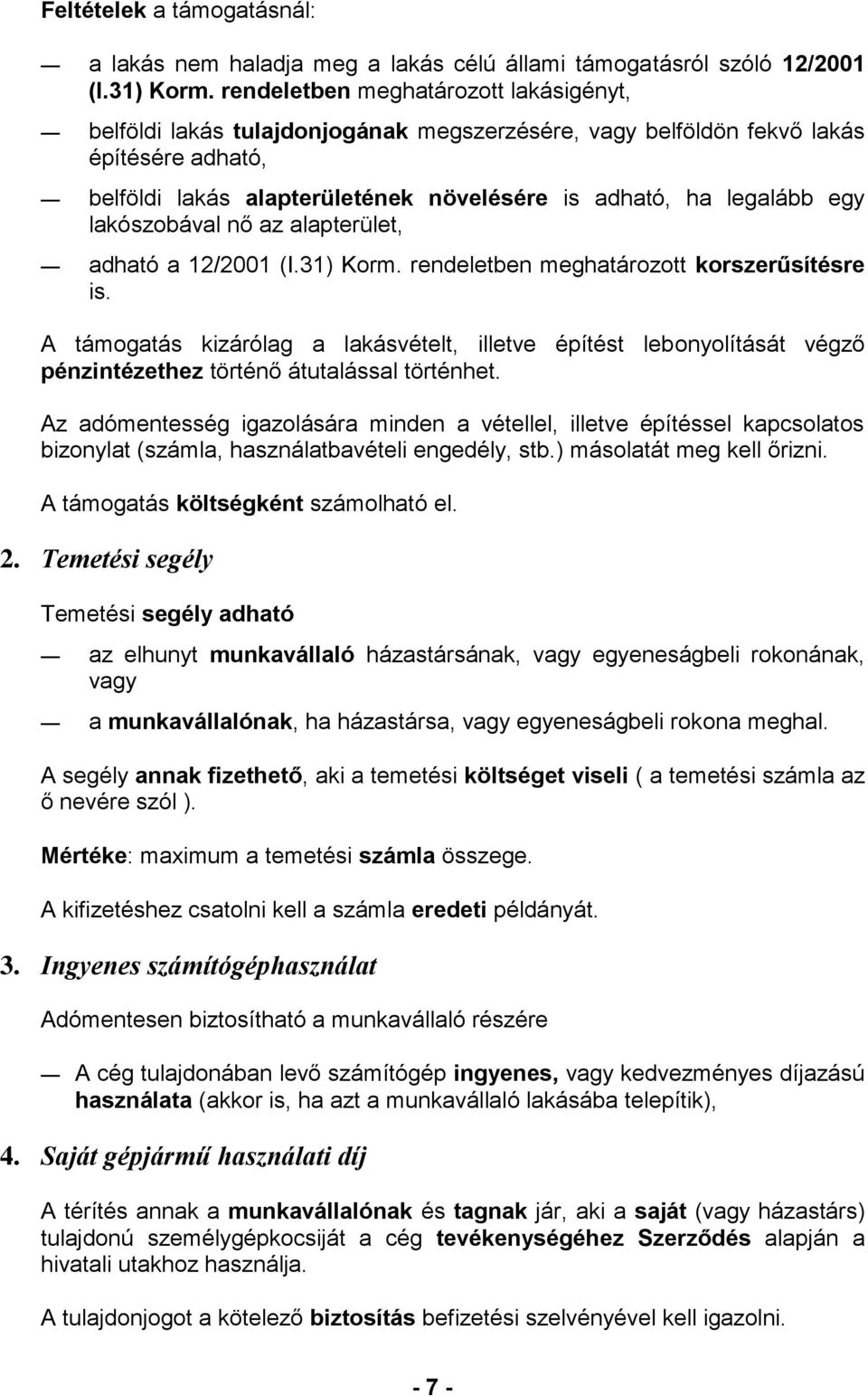 lakószobával nő az alapterület, adható a 12/2001 (I.31) Korm. rendeletben meghatározott korszerűsítésre is.