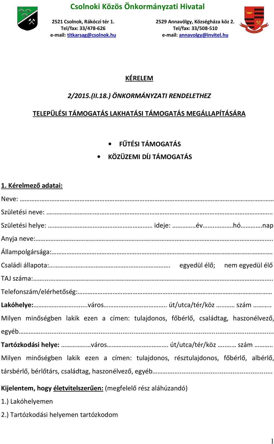 ... Születési helye: ideje:..év...hó.nap Anyja neve:.. Állampolgársága:. Családi állapota:. egyedül élő; nem egyedül élő TAJ száma:..... Telefonszám/elérhetőség: Lakóhelye:...város.. út/utca/tér/köz.