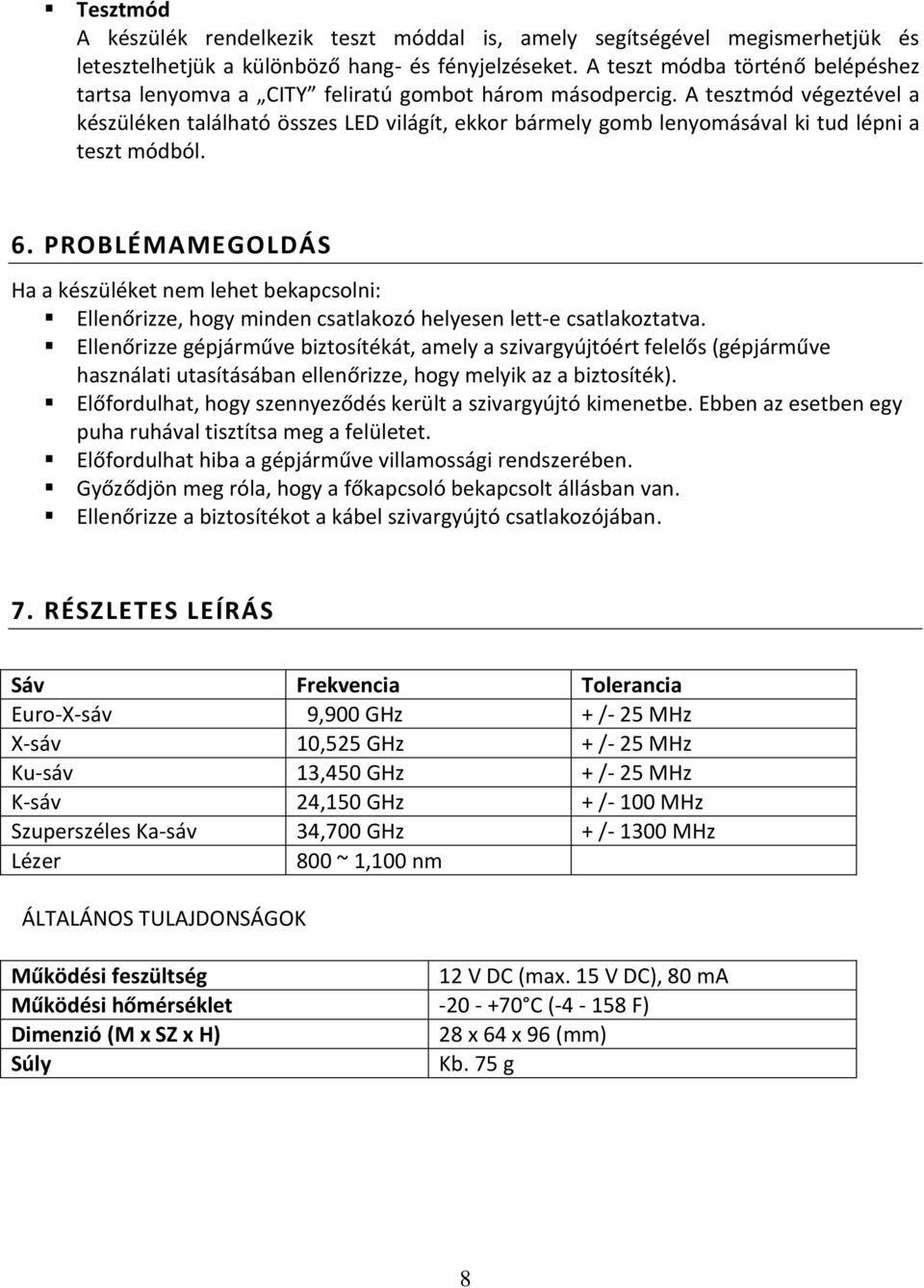 A tesztmód végeztével a készüléken található összes LED világít, ekkor bármely gomb lenyomásával ki tud lépni a teszt módból. 6.