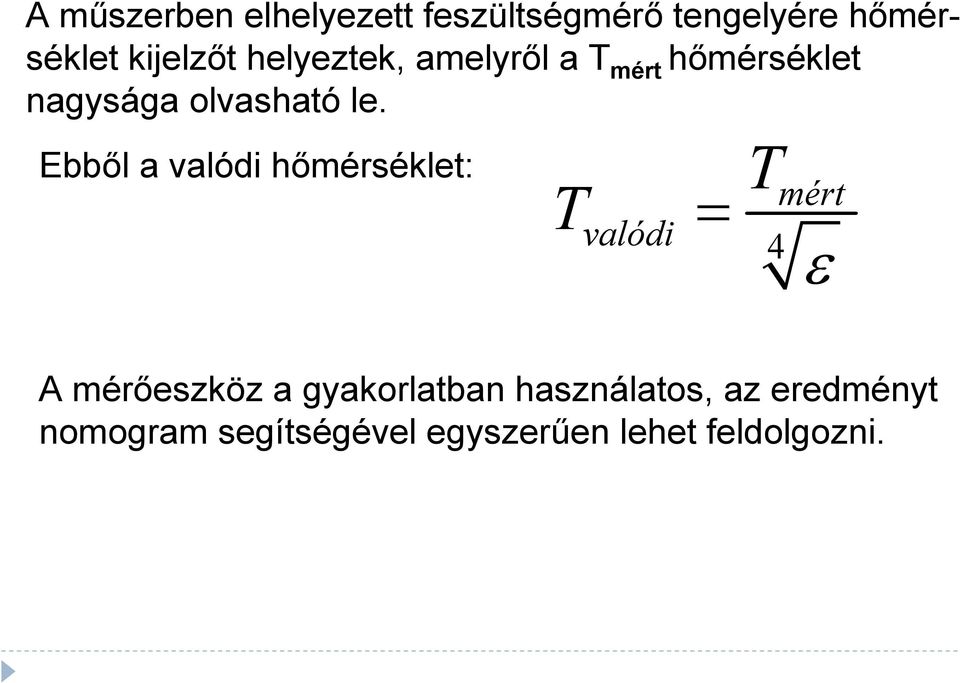 Ebből a valódi hőmérséklet: T valódi = T 4 mért ε A mérőeszköz a