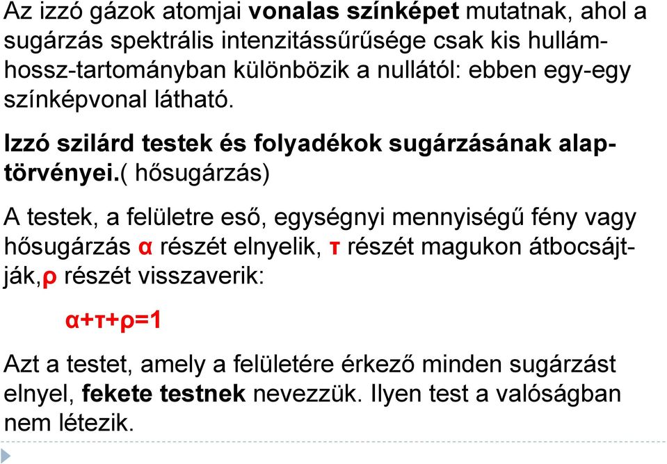 ( hősugárzás) A testek, a felületre eső, egységnyi mennyiségű fény vagy hősugárzás α részét elnyelik, τ részét magukon átbocsájtják,ρ