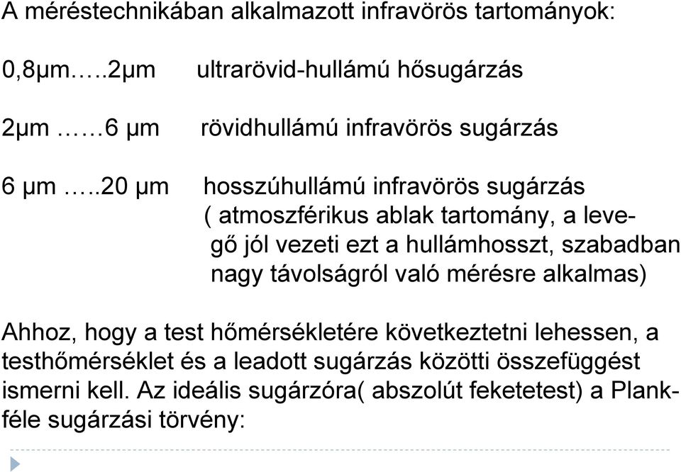 .20 µm hosszúhullámú infravörös sugárzás ( atmoszférikus ablak tartomány, a levegő jól vezeti ezt a hullámhosszt, szabadban nagy