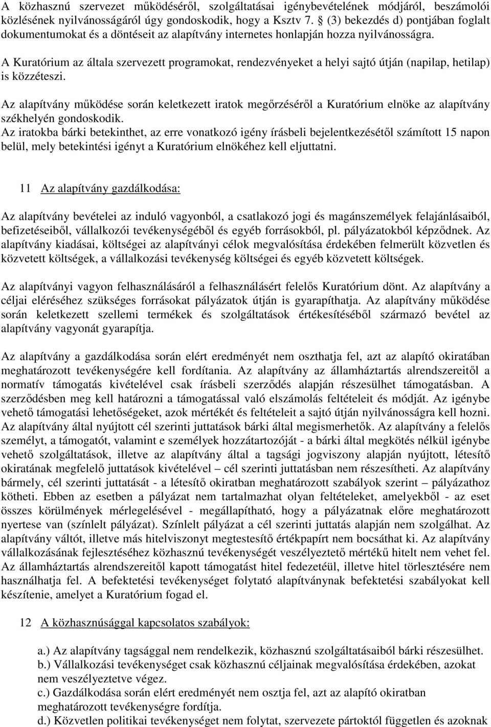 A Kuratórium az általa szervezett programokat, rendezvényeket a helyi sajtó útján (napilap, hetilap) is közzéteszi.