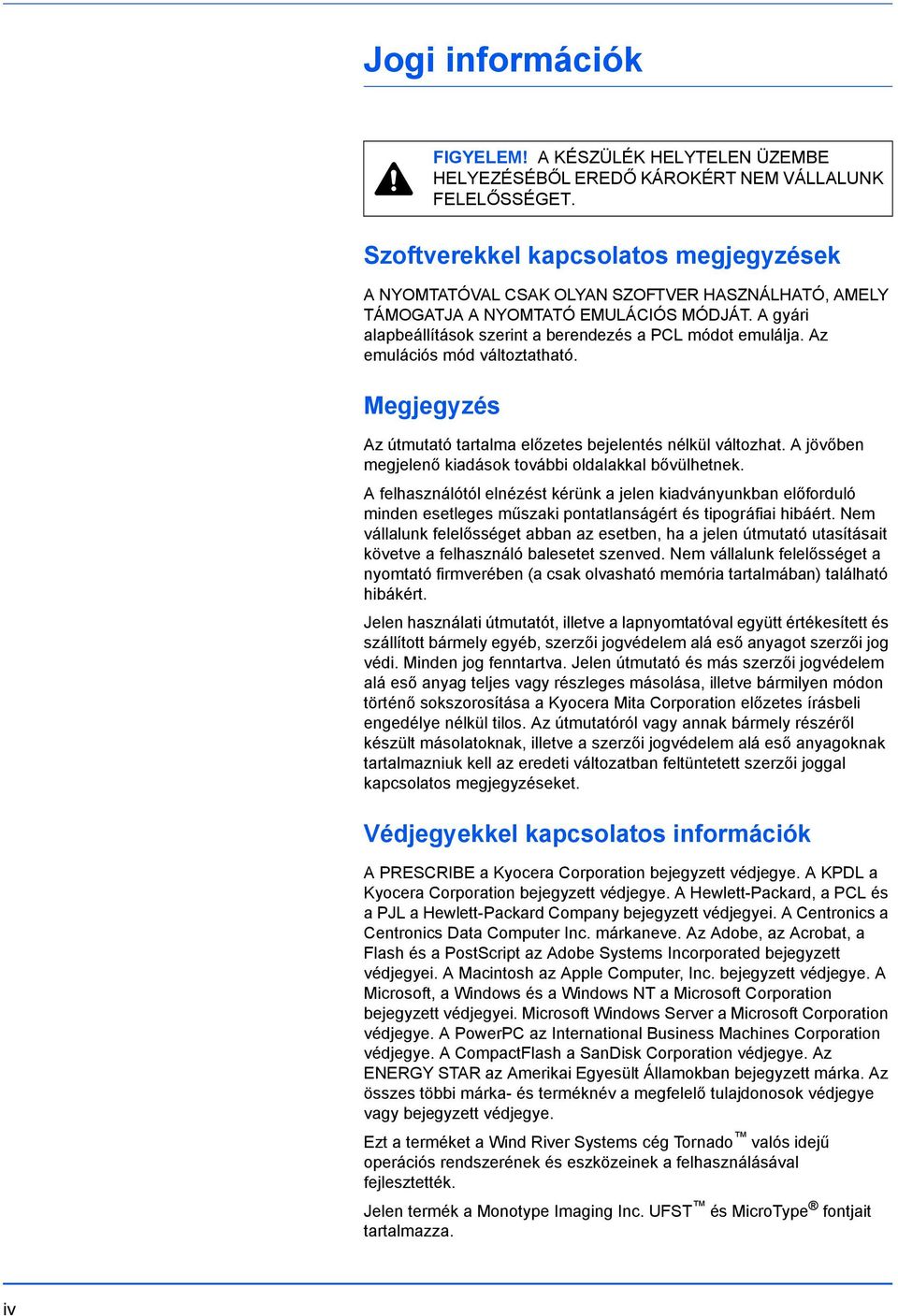 Az emulációs mód változtatható. Megjegyzés Az útmutató tartalma előzetes bejelentés nélkül változhat. A jövőben megjelenő kiadások további oldalakkal bővülhetnek.