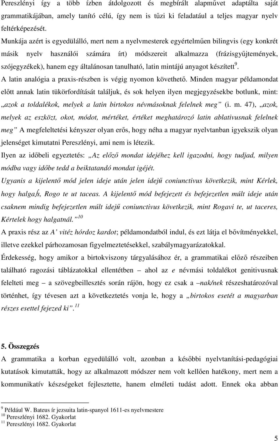 általánosan tanulható, latin mintájú anyagot készített 9. A latin analógia a praxis-részben is végig nyomon követhetı.