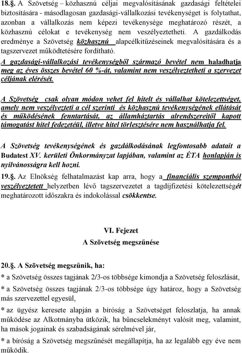 A gazdálkodás eredménye a Szövetség közhasznú alapcélkitűzéseinek megvalósítására és a tagszervezet működtetésére fordítható.