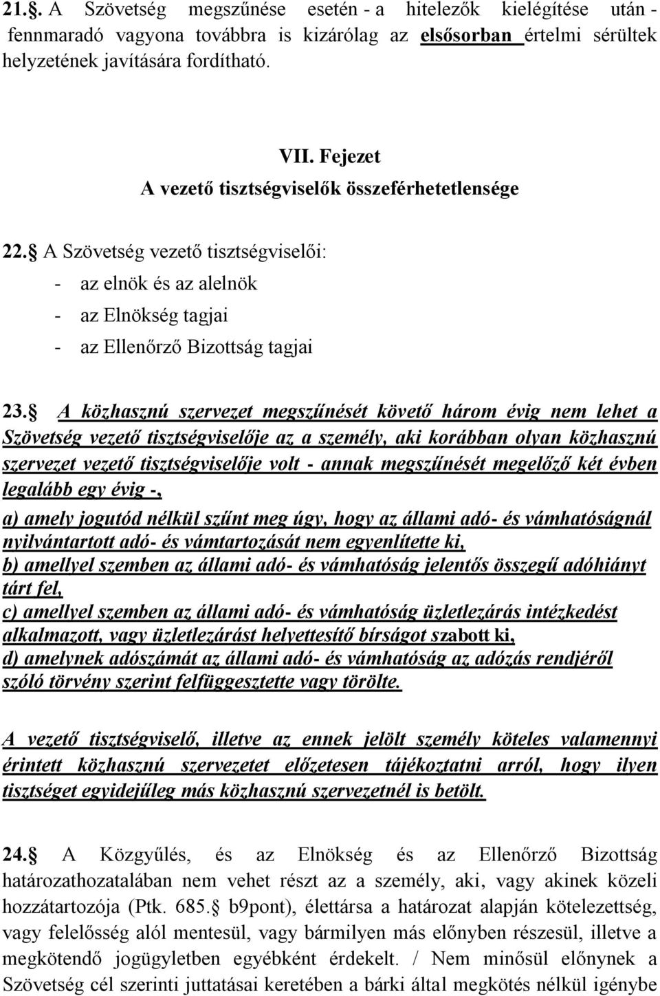 A közhasznú szervezet megszűnését követő három évig nem lehet a Szövetség vezető tisztségviselője az a személy, aki korábban olyan közhasznú szervezet vezető tisztségviselője volt - annak megszűnését