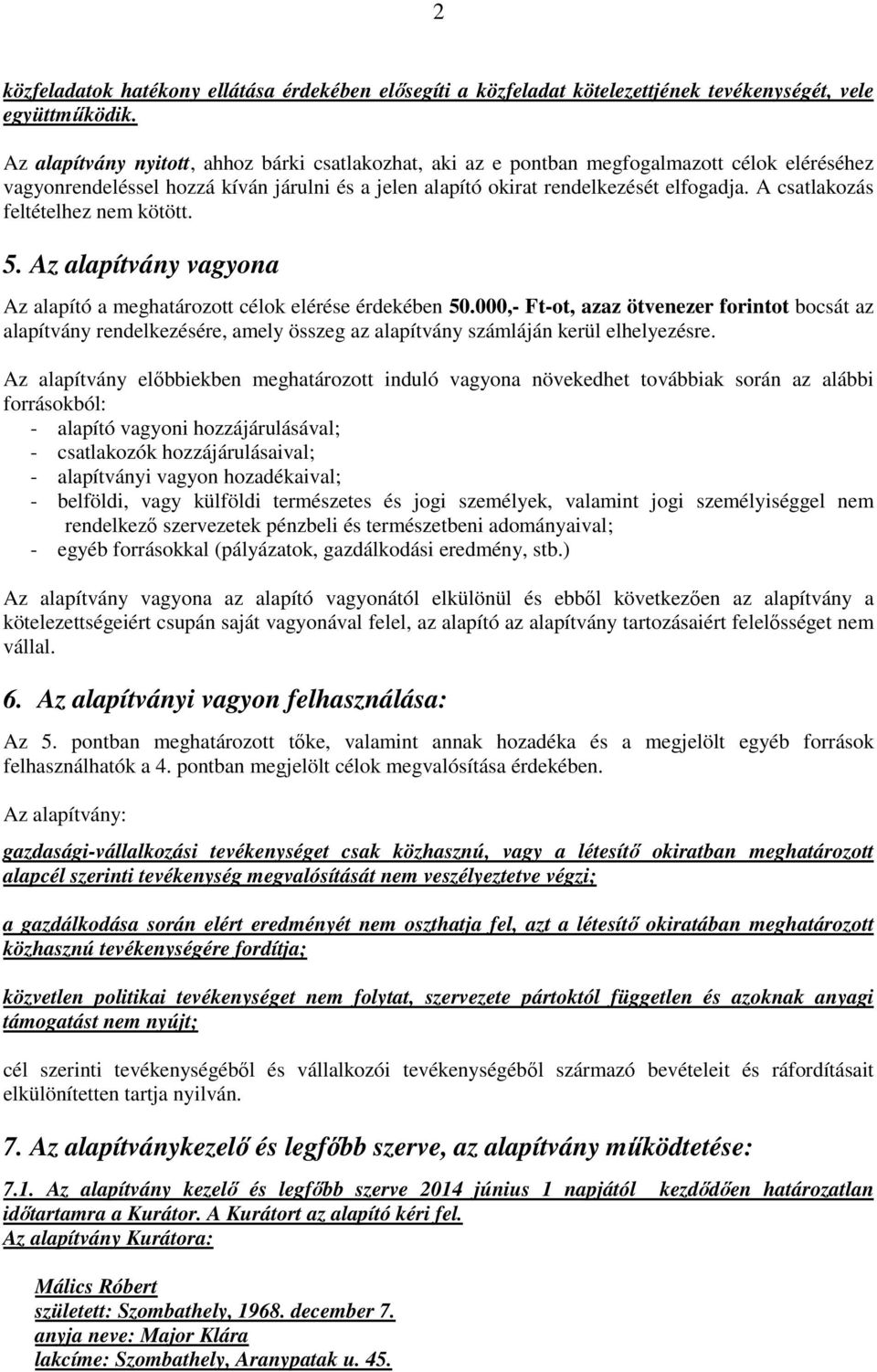 A csatlakozás feltételhez nem kötött. 5. Az alapítvány vagyona Az a meghatározott célok elérése érdekében 50.