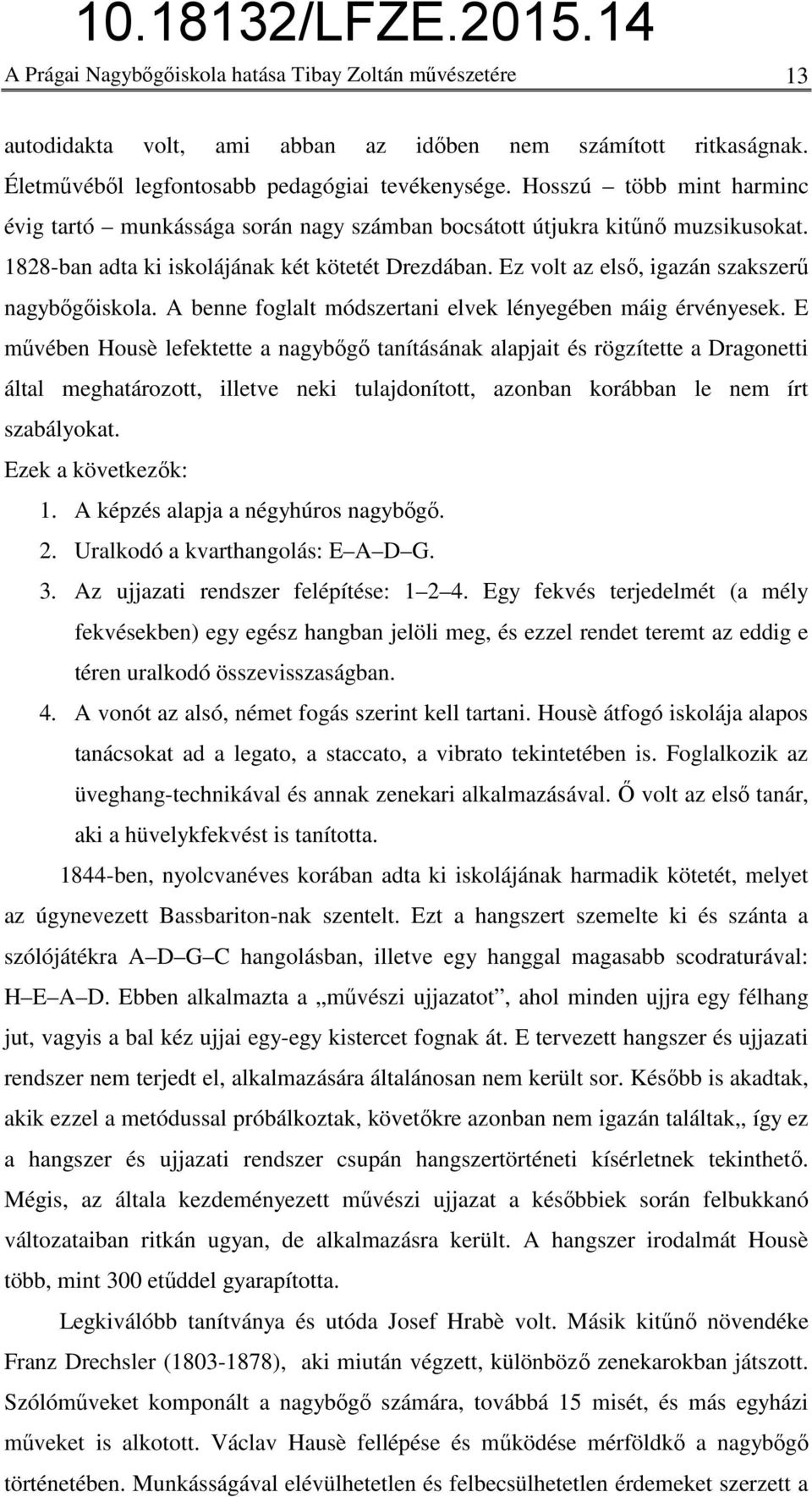Ez volt az első, igazán szakszerű nagybőgőiskola. A benne foglalt módszertani elvek lényegében máig érvényesek.