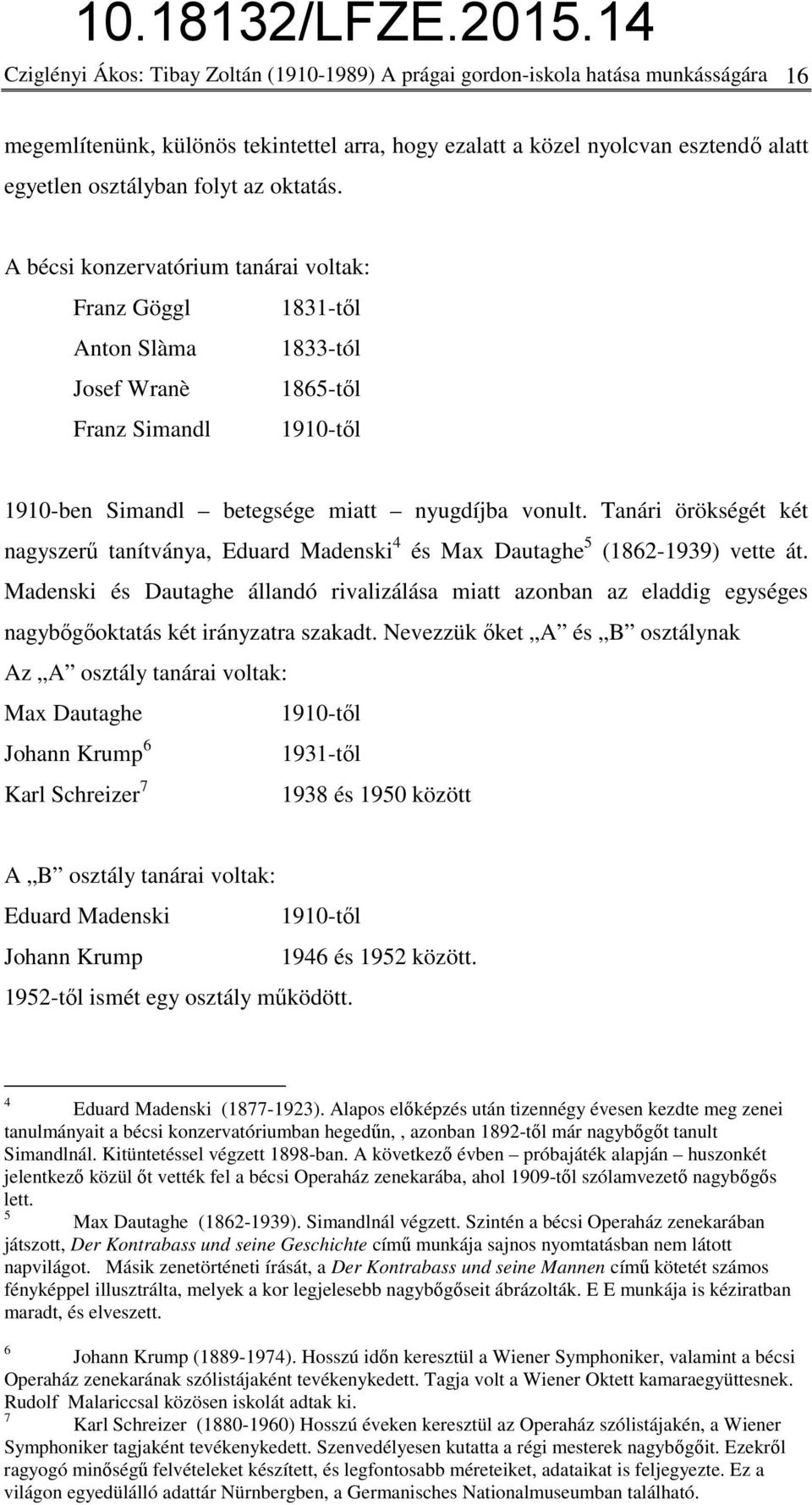 Tanári örökségét két nagyszerű tanítványa, Eduard Madenski 4 és Max Dautaghe 5 (1862-1939) vette át.