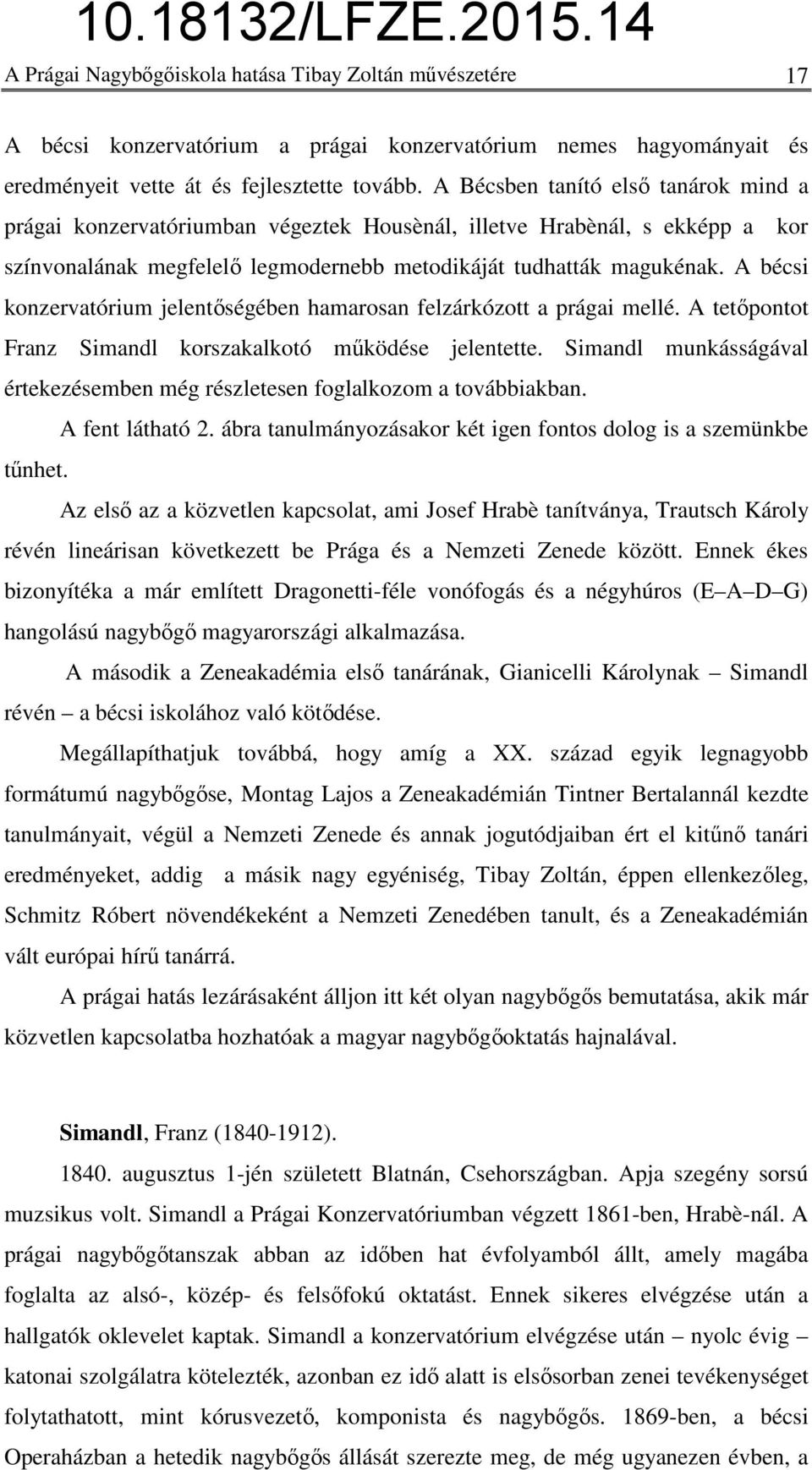 A bécsi konzervatórium jelentőségében hamarosan felzárkózott a prágai mellé. A tetőpontot Franz Simandl korszakalkotó működése jelentette.