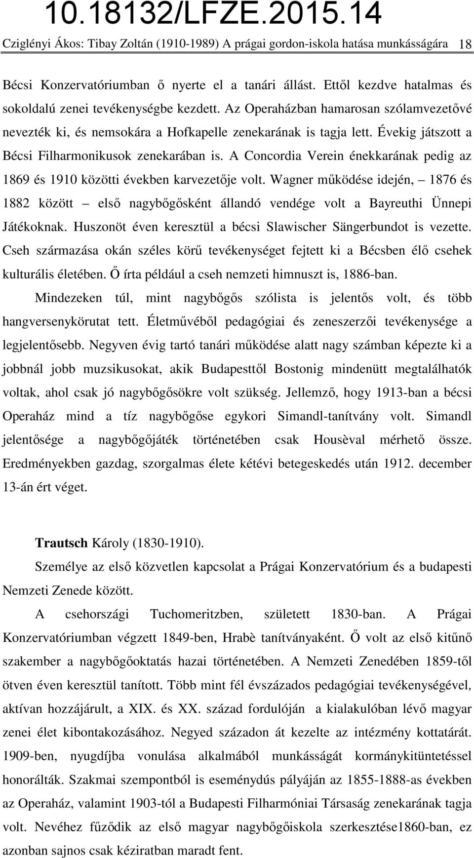 Évekig játszott a Bécsi Filharmonikusok zenekarában is. A Concordia Verein énekkarának pedig az 1869 és 1910 közötti években karvezetője volt.