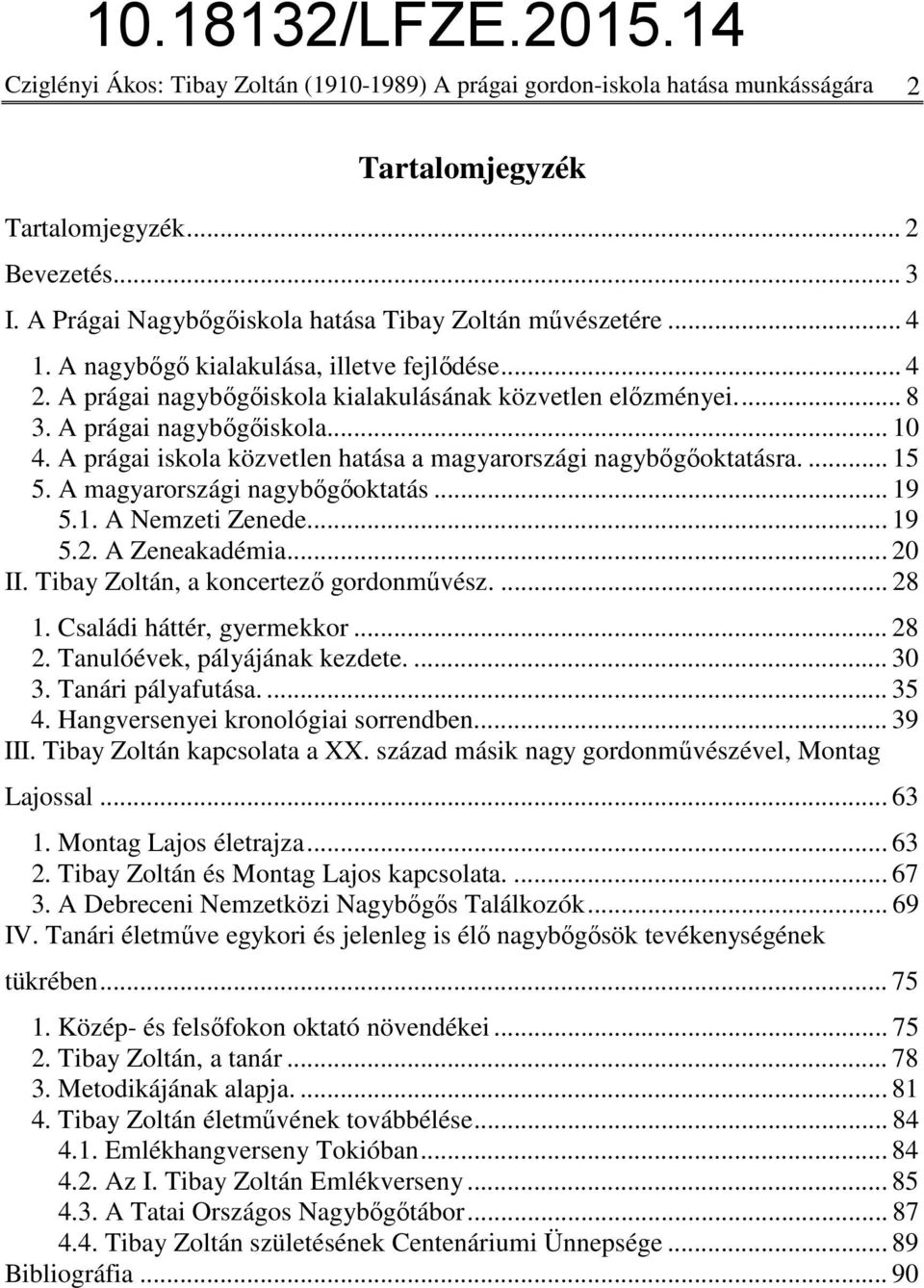 A prágai iskola közvetlen hatása a magyarországi nagybőgőoktatásra.... 15 5. A magyarországi nagybőgőoktatás... 19 5.1. A Nemzeti Zenede... 19 5.2. A Zeneakadémia... 20 II.