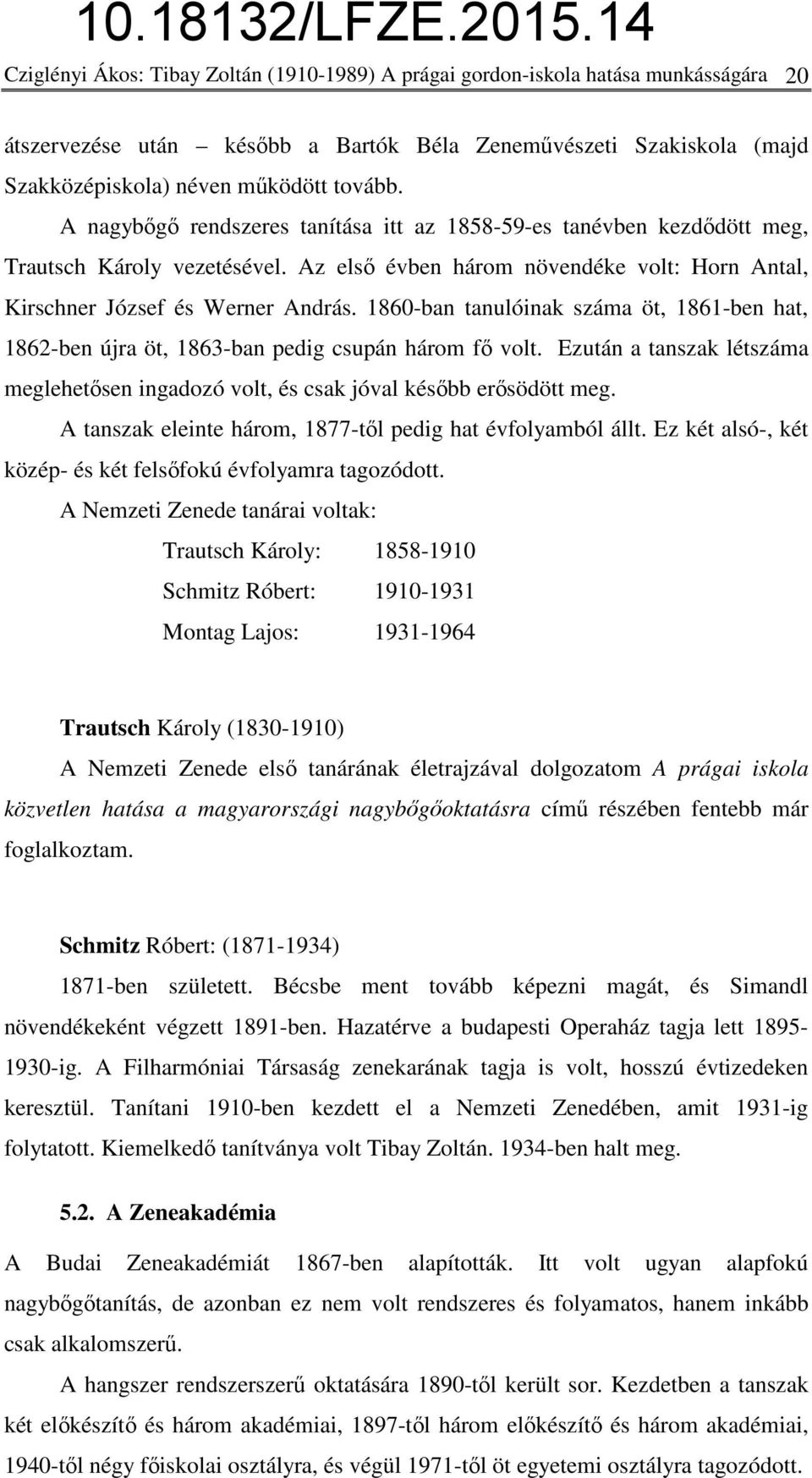 1860-ban tanulóinak száma öt, 1861-ben hat, 1862-ben újra öt, 1863-ban pedig csupán három fő volt. Ezután a tanszak létszáma meglehetősen ingadozó volt, és csak jóval később erősödött meg.