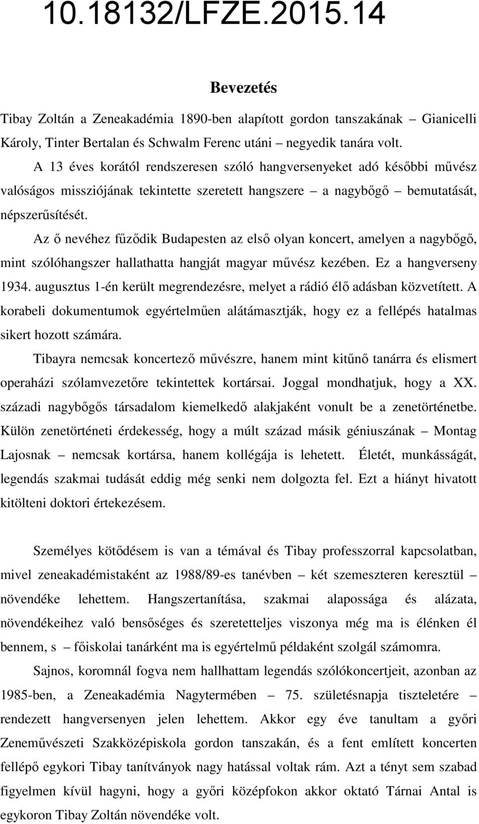 Az ő nevéhez fűződik Budapesten az első olyan koncert, amelyen a nagybőgő, mint szólóhangszer hallathatta hangját magyar művész kezében. Ez a hangverseny 1934.