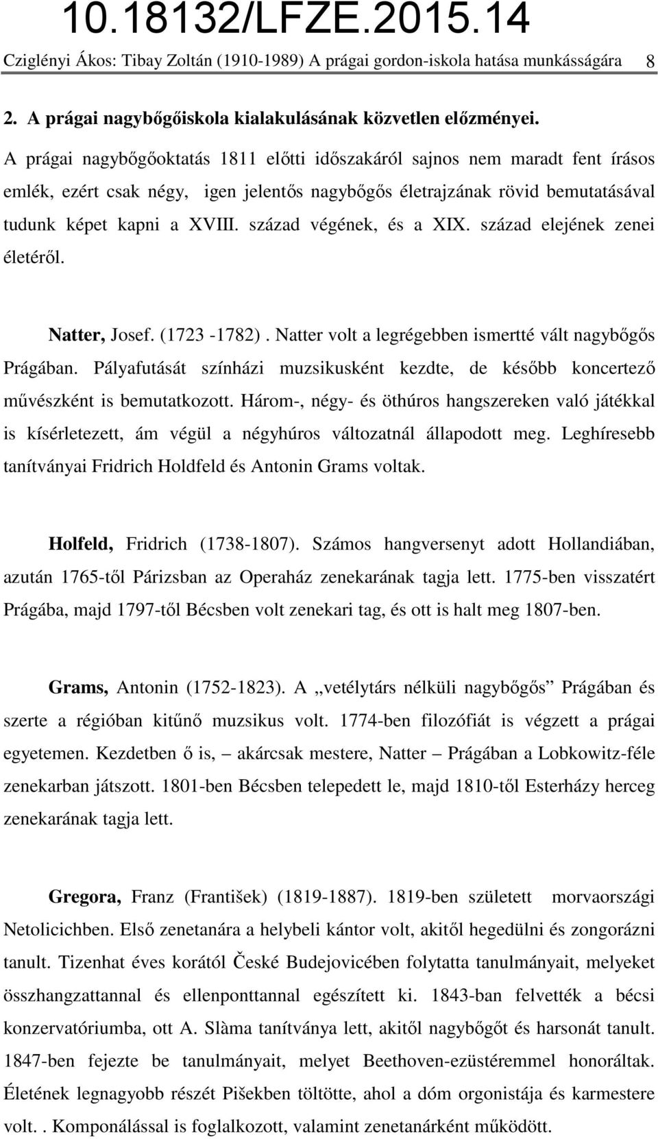 század végének, és a XIX. század elejének zenei életéről. Natter, Josef. (1723-1782). Natter volt a legrégebben ismertté vált nagybőgős Prágában.