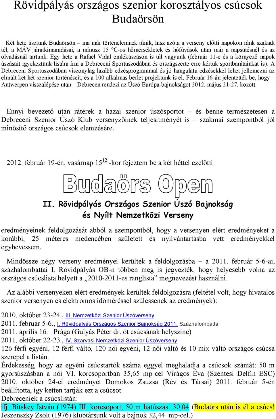 Egy hete a Rafael Vidal emlékúszáson is túl vagyunk (február 11-e és a környező napok úszásait igyekeztünk listára írni a Debreceni Sportuszodában és országszerte erre kértük sportbarátainkat is).