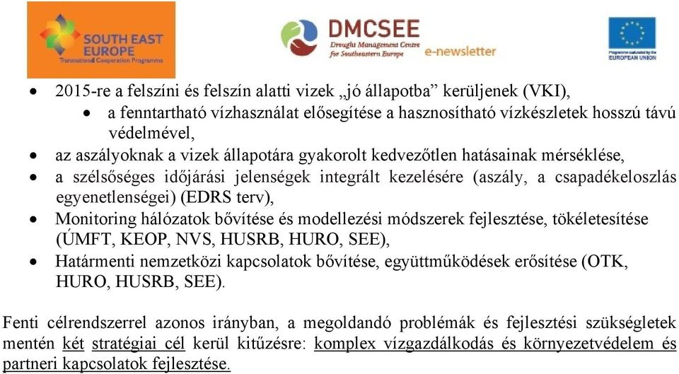 bővítése és modellezési módszerek fejlesztése, tökéletesítése (ÚMFT, KEOP, NVS, HUSRB, HURO, SEE), Határmenti nemzetközi kapcsolatok bővítése, együttműködések erősítése (OTK, HURO, HUSRB, SEE).