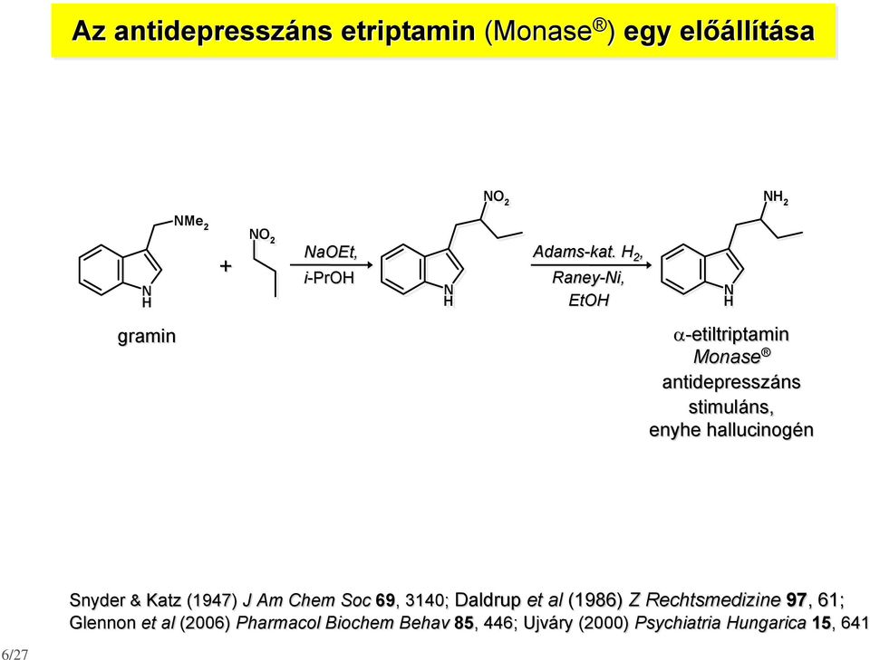 6/27 Snyder & Katz (1947) J Am Chem Soc 69,, 3140; Daldrup et al (1986) Z Rechtsmedizine 97,,