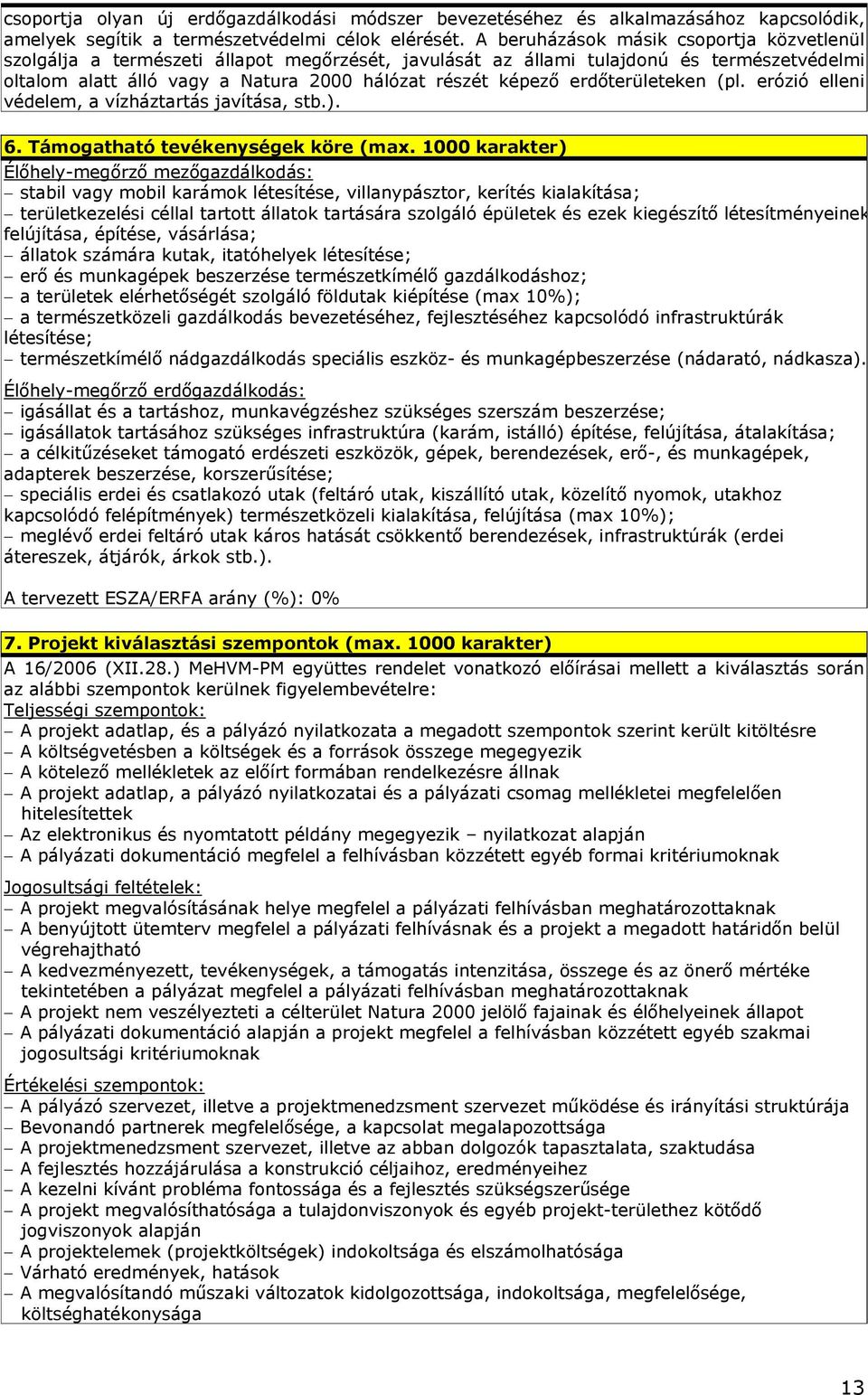 erdőterületeken (pl. erózió elleni védelem, a vízháztartás javítása, stb.). 6. Támogatható tevékenységek köre (max.