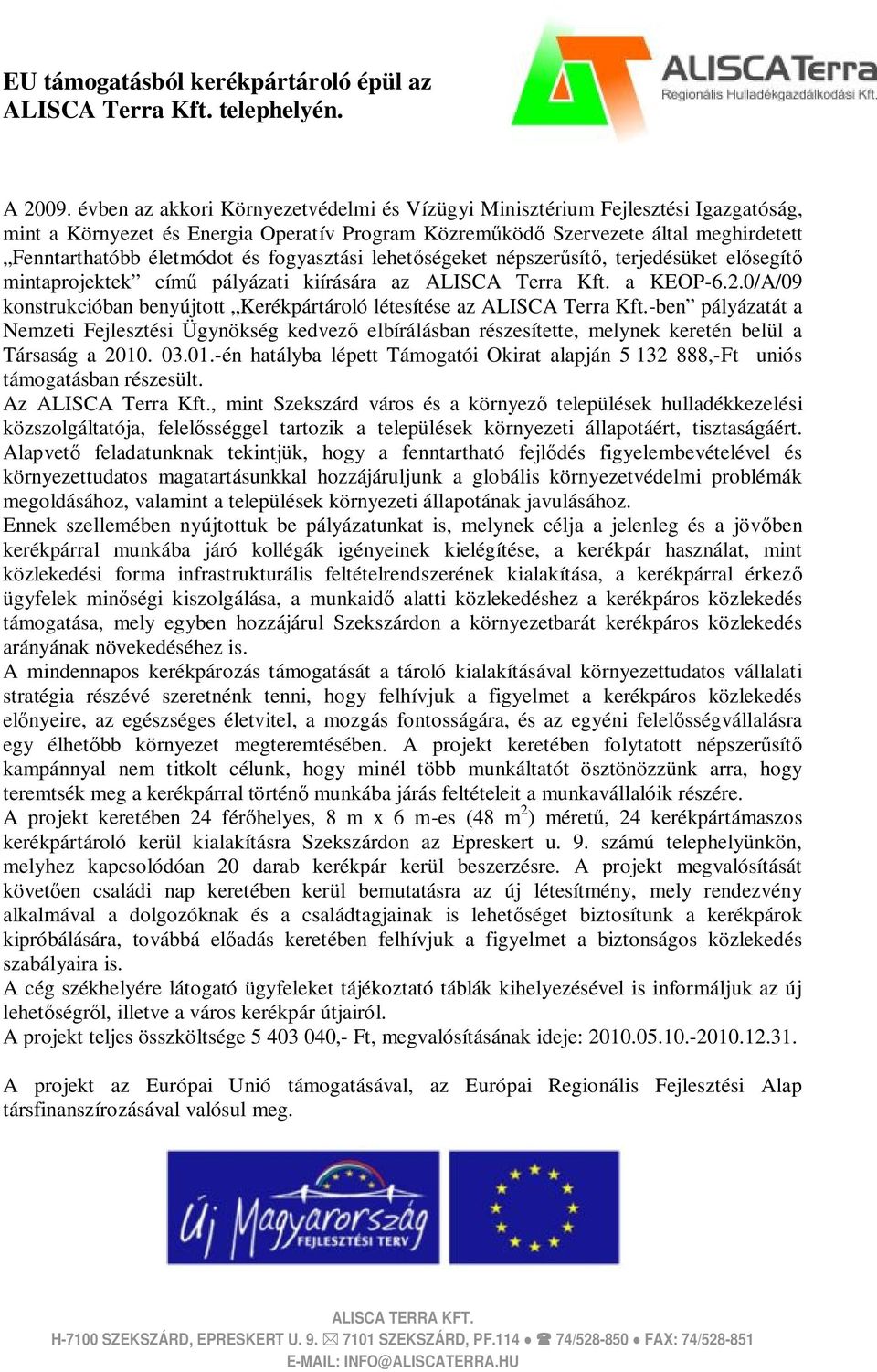 fogyasztási lehetőségeket népszerűsítő, terjedésüket elősegítő mintaprojektek című pályázati kiírására az ALISCA Terra Kft. a KEOP-6.2.