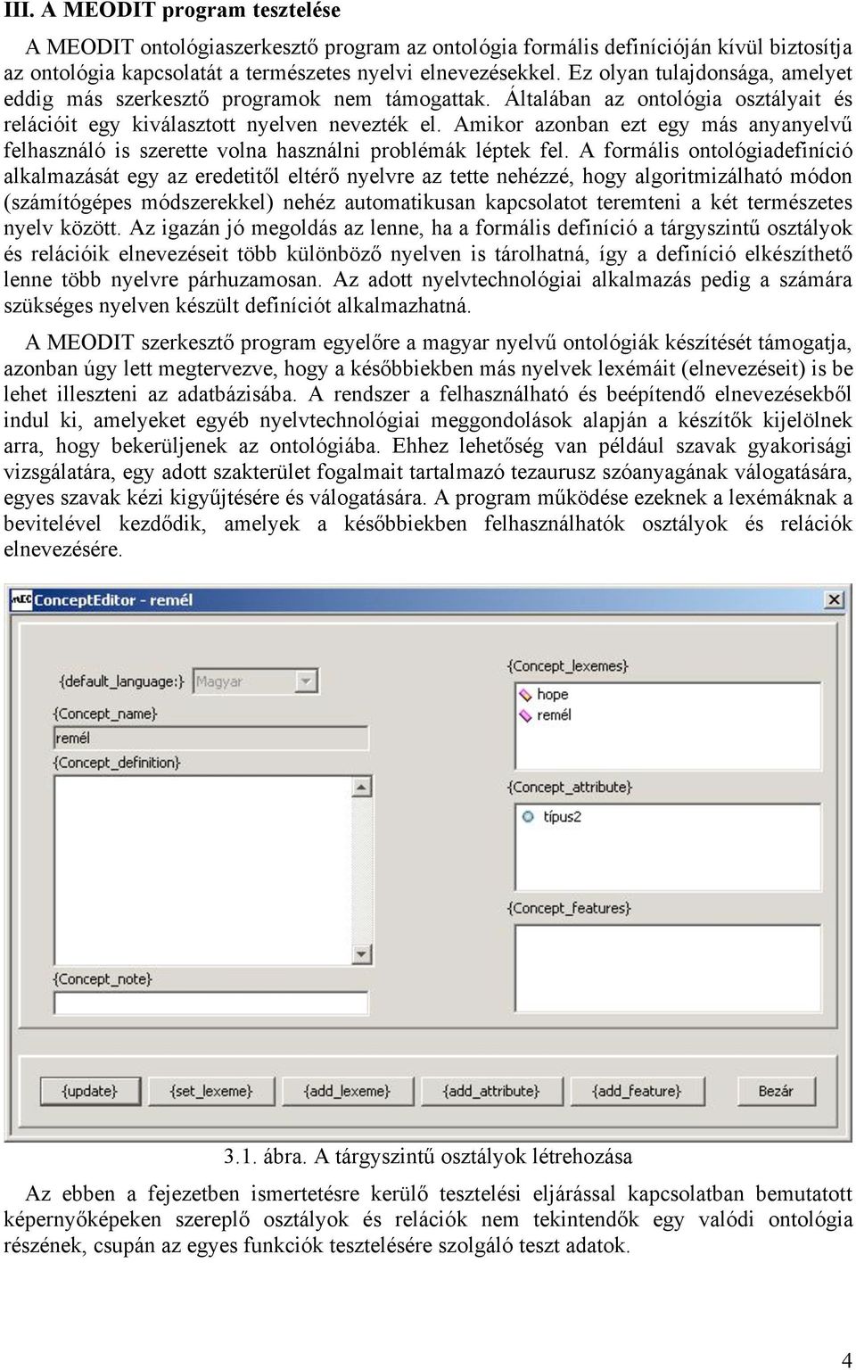 szúrni. Az osztályok a generikus öröklődési hierarchiában vannak megjelenítve, azaz a hierarchiában feljebb vannak az általánosabb, lejjebb a kevésbé általános fogalmak.