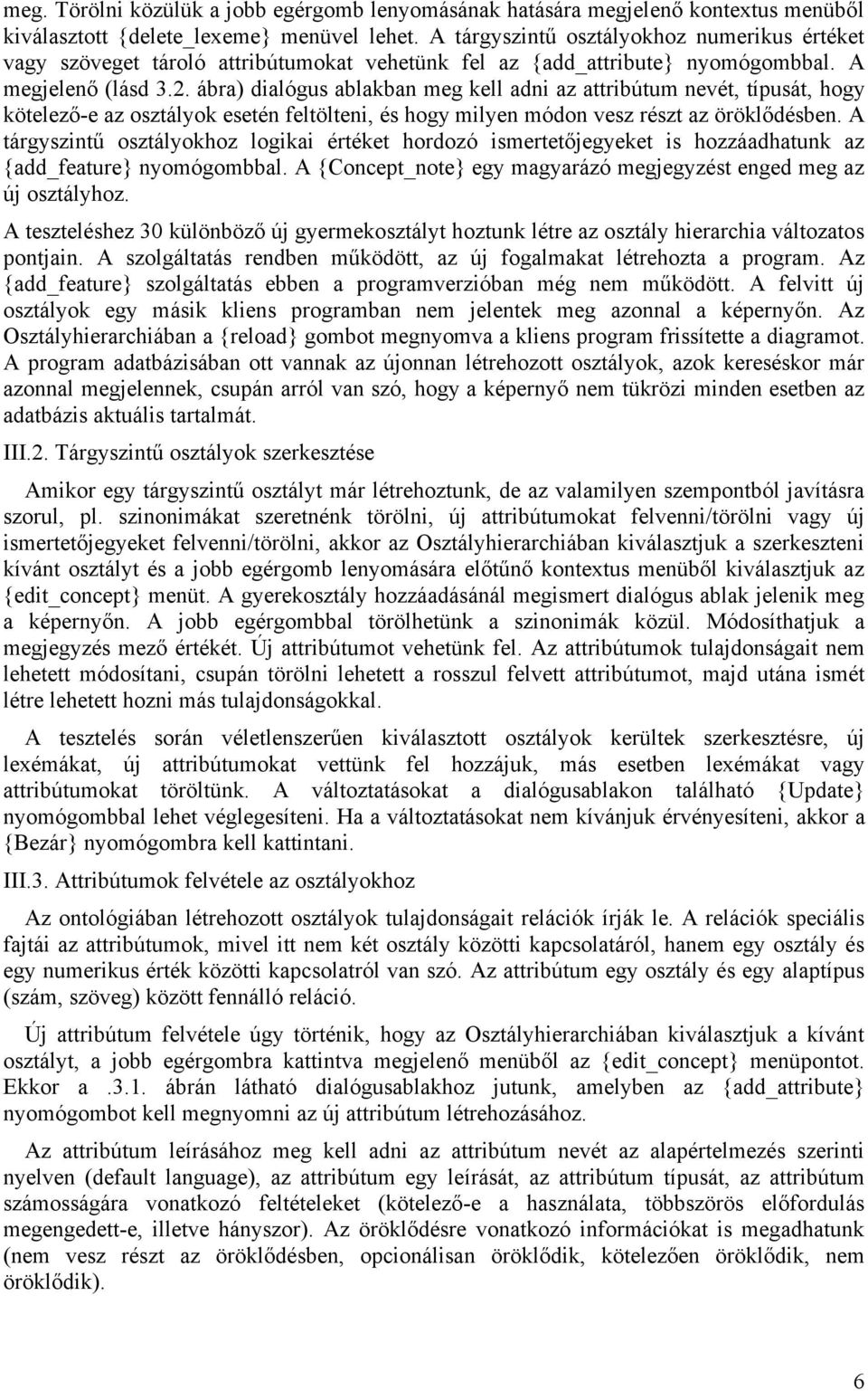 {edit_attribute}, {delete_attribute} kiválasztjuk a megfelelőt. Az edit funkció lehetővé teszi az attribútum tulajdonságainak megváltoztatását, a delete funkció törli az attribútumot.