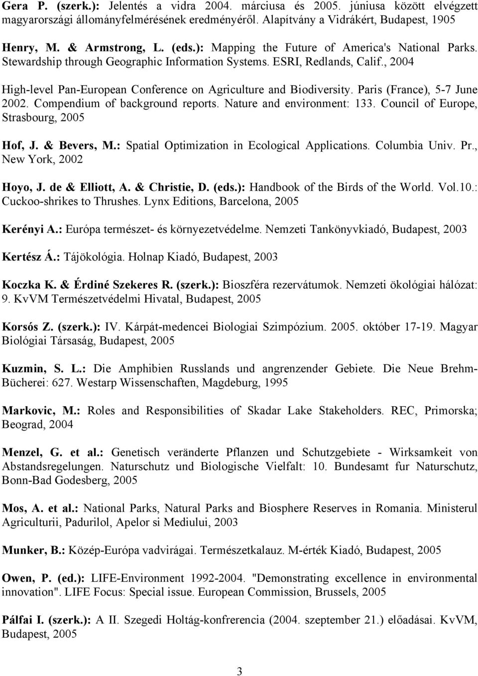 Paris (France), 5-7 June 2002. Compendium of background reports. Nature and environment: 133. Council of Europe, Strasbourg, Hof, J. & Bevers, M.: Spatial Optimization in Ecological Applications.