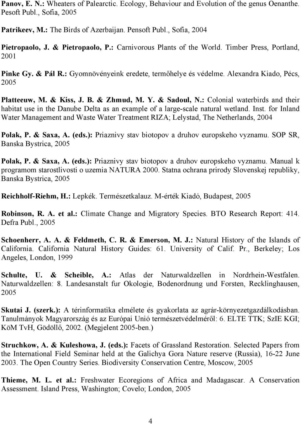 & Zhmud, M. Y. & Sadoul, N.: Colonial waterbirds and their habitat use in the Danube Delta as an example of a large-scale natural wetland. Inst.