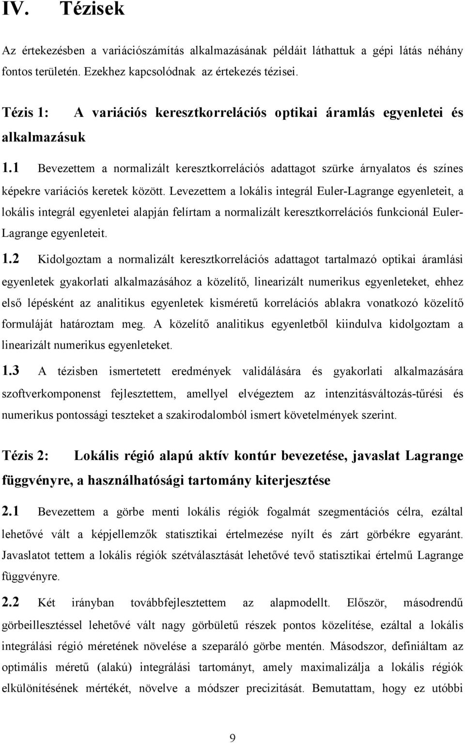 1 Bevezettem a normalizált keresztkorrelációs adattagot szürke árnyalatos és színes képekre variációs keretek között.