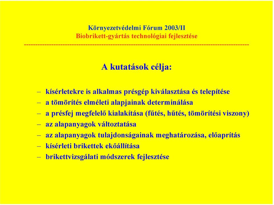 hűtés, tömörítési viszony) az alapanyagok változtatása az alapanyagok tulajdonságainak