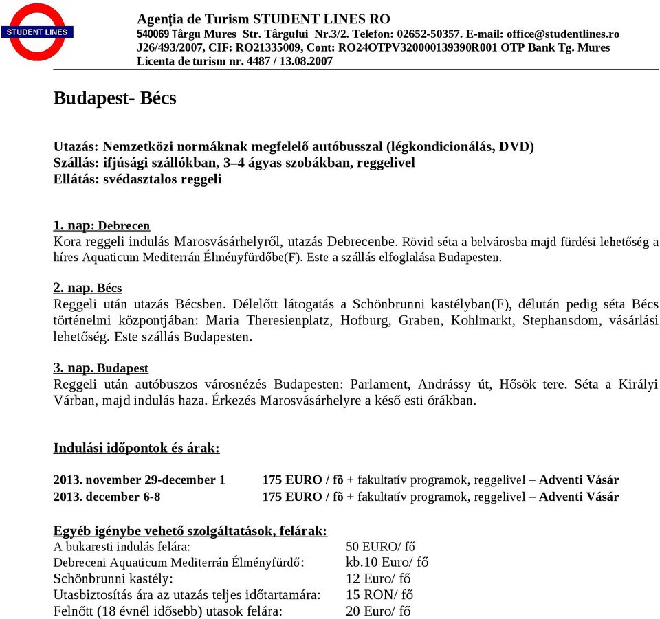 Este a szállás elfoglalása Budapesten. 2. nap. Bécs Reggeli után utazás Bécsben.