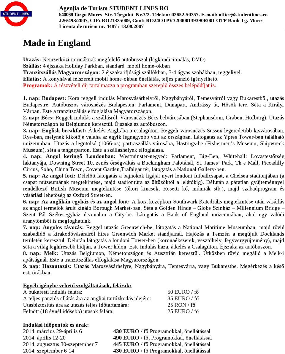 nap: English breakfast: Átkelés Angliába a csalagúton. Reggeli városnézés Sussex legeredetibb kisvárosában, Rye-ban, melynek kikötője valaha az egyik legnagyobb volt az országban.