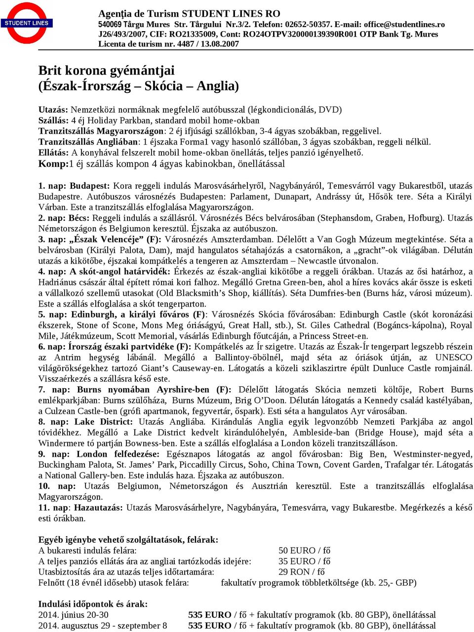 nap: Bécs: Reggeli indulás a szállásról. Városnézés Bécs belvárosában (Stephansdom, Graben, Hofburg). Utazás Németországon és Belgiumon keresztül. Éjszaka az autóbuszon. 3.