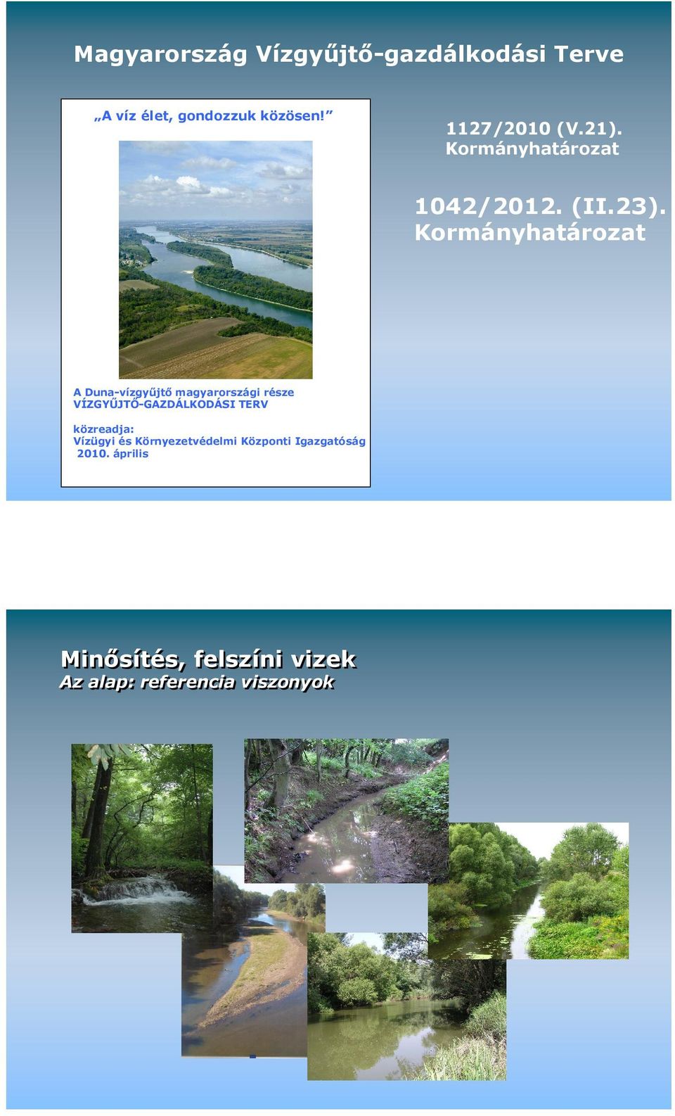 Kormányhatározat A Duna-vízgyőjtı magyarországi része VÍZGYŐJTİ-GAZDÁLKODÁSI TERV