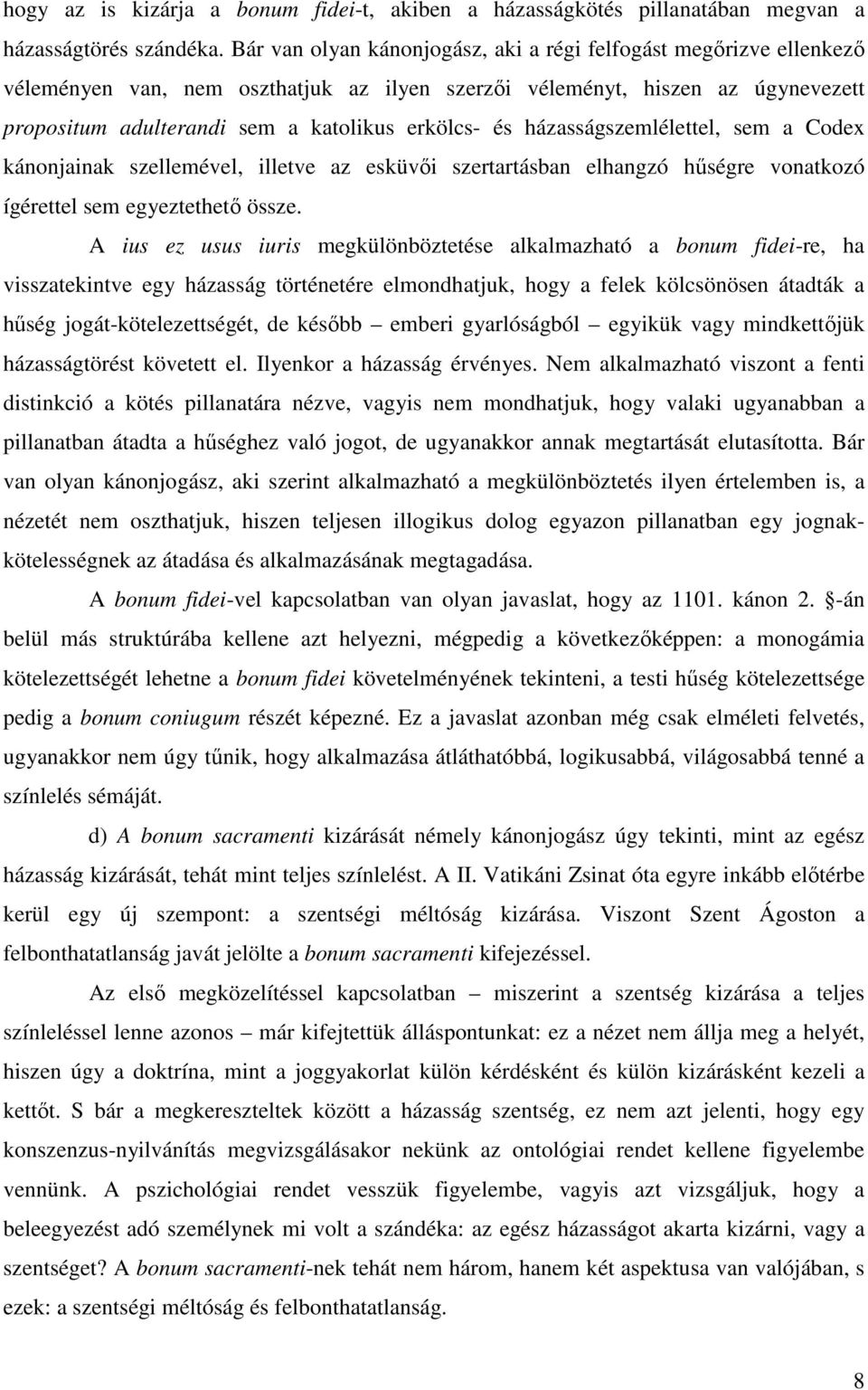 házasságszemlélettel, sem a Codex kánonjainak szellemével, illetve az esküvői szertartásban elhangzó hűségre vonatkozó ígérettel sem egyeztethető össze.